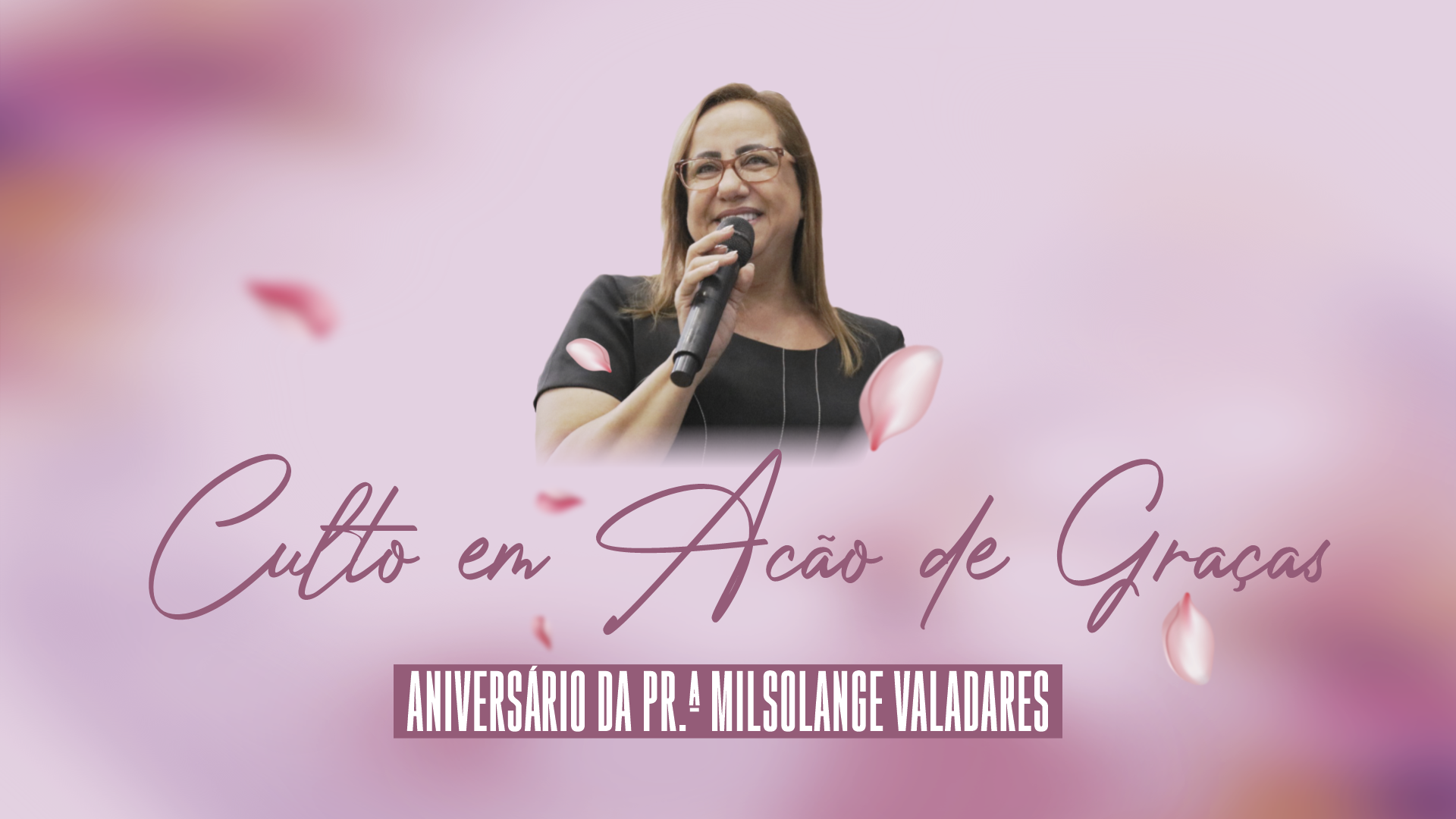 Grande Clamor e Culto de Aniversário – Pr.ª Milsolange Valadares